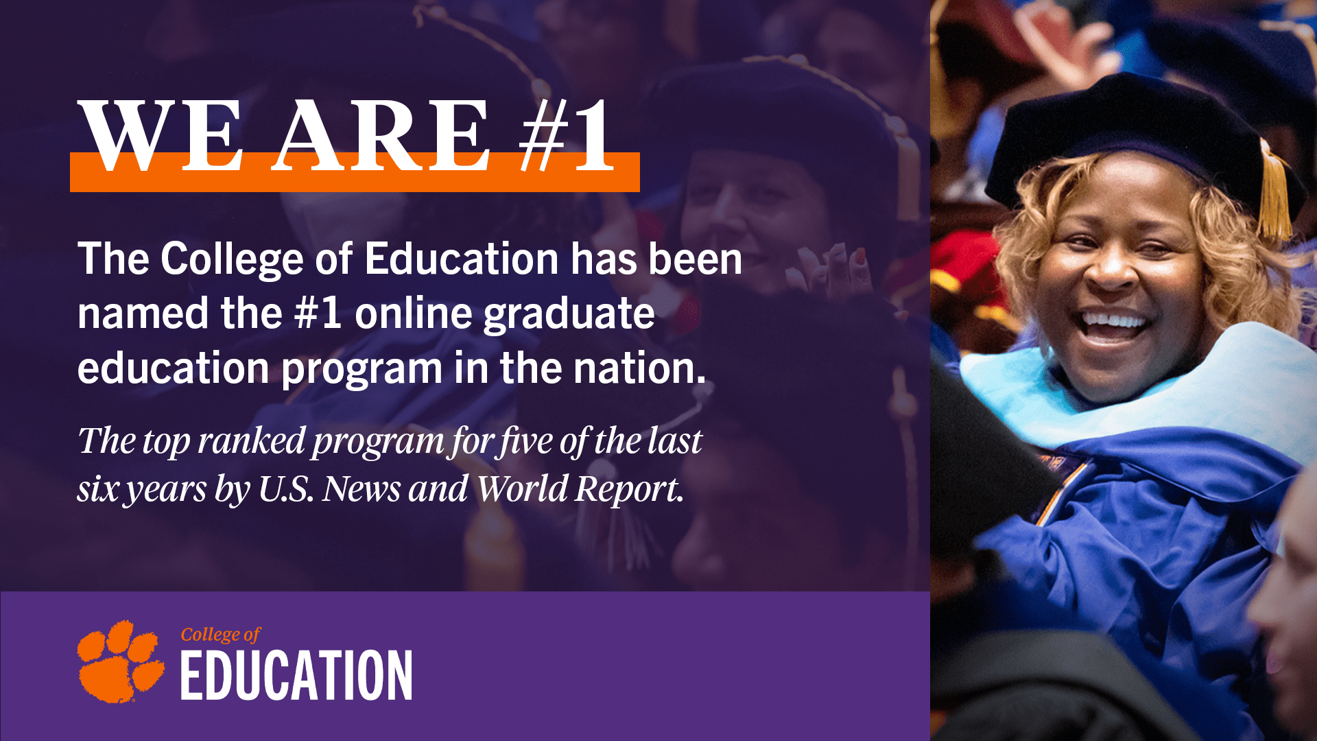We are #1 The College of Education has been named the #1 online graduate education program in the nation. The top ranked program for five of the last six years by U.S. News and World Report.