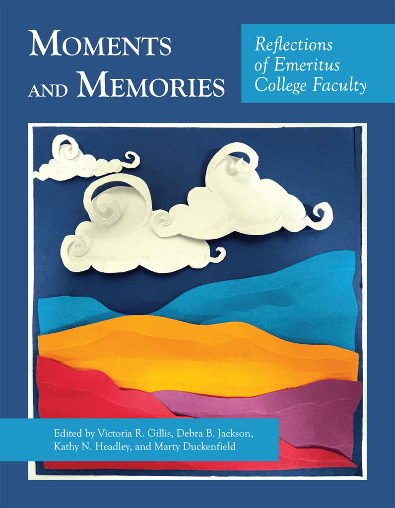 Memories and Moments: Reflections of Emeritus College Faculty cover