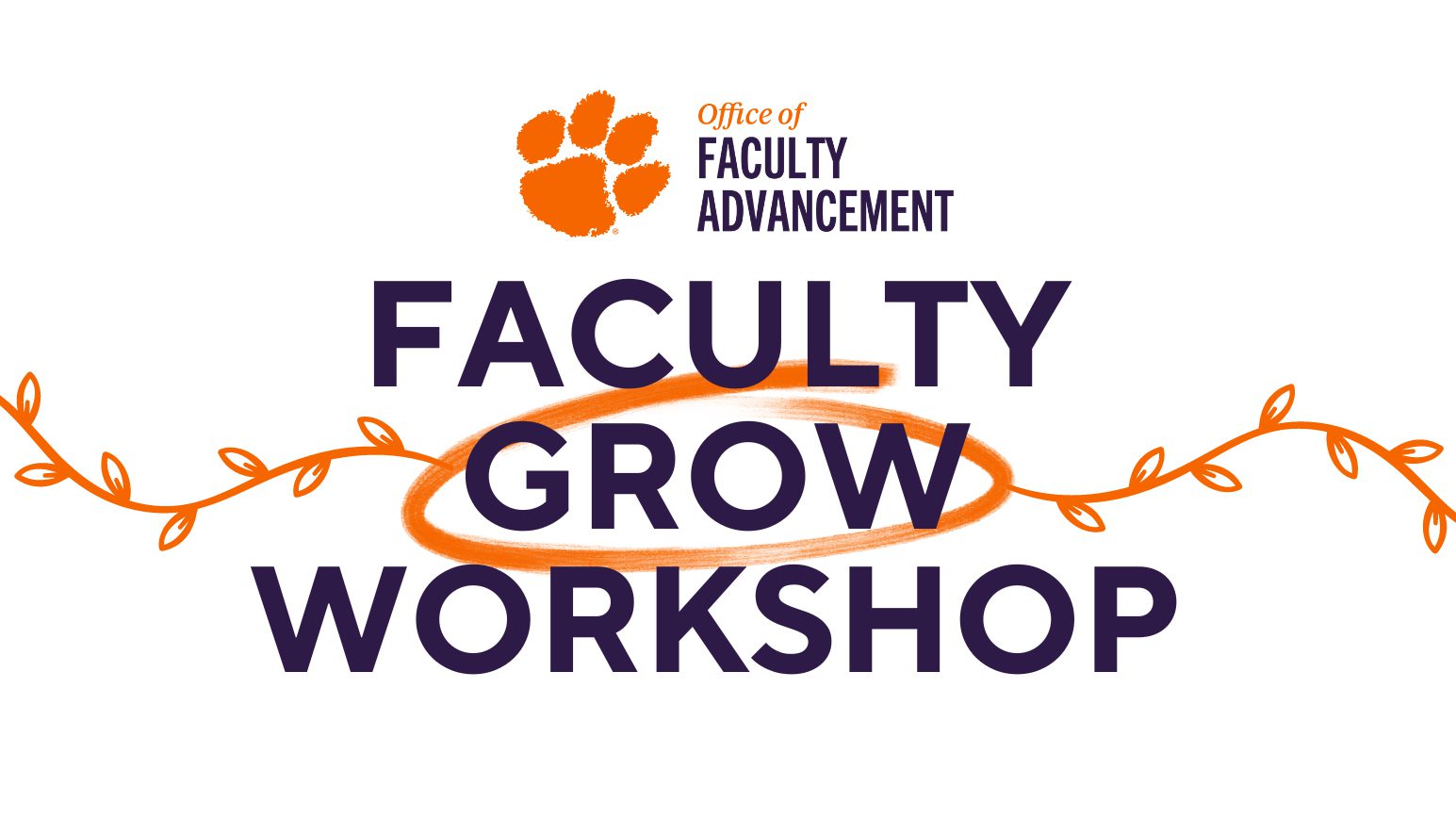 Text that reads "Faculty Grow Workshop" with orange vines around "Grow" and the Office of Faculty Advancement wordmark above