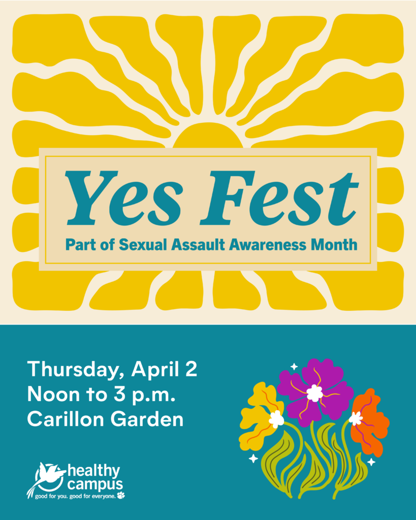 A colorful graphic with a sunburst design and flowers promotes Yes Fest as part of Sexual Assault Awareness Month. Text reads: “Yes Fest — Part of Sexual Assault Awareness Month,” with event details listed as Thursday, April 2, noon to 3 p.m. at Carillon Garden, along with the Healthy Campus logo.